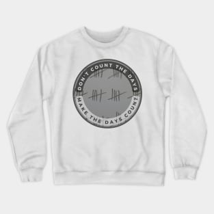 Don’t Count The Days Crewneck Sweatshirt